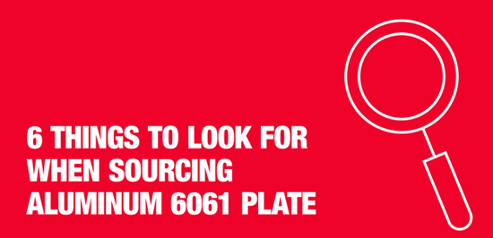 6 things to look for when sourcing Aluminum 6061 plate