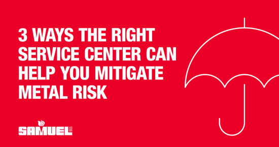 3 ways the right Service Center can help you mitigate metal risk