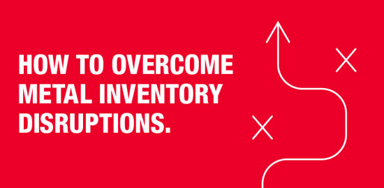 How to overcome metal inventory disruptions.