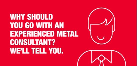 Why should you go with an experienced metal consultant? We’ll tell you.